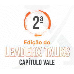2º LeaderX Talks Presencial - Capítulo Vale