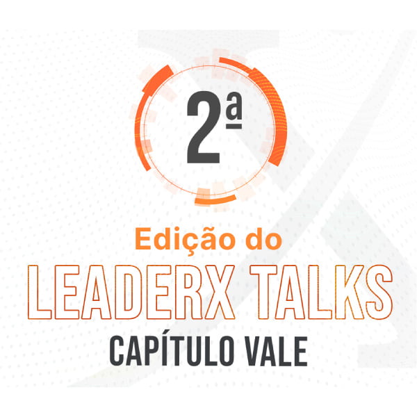 2º LeaderX Talks Presencial - Capítulo Vale
